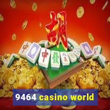 9464 casino world